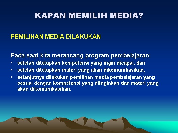 KAPAN MEMILIH MEDIA? PEMILIHAN MEDIA DILAKUKAN Pada saat kita merancang program pembelajaran: • setelah