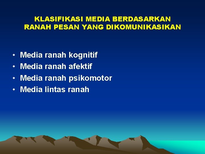 KLASIFIKASI MEDIA BERDASARKAN RANAH PESAN YANG DIKOMUNIKASIKAN • • Media ranah kognitif Media ranah