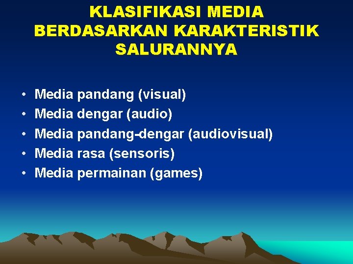 KLASIFIKASI MEDIA BERDASARKAN KARAKTERISTIK SALURANNYA • • • Media pandang (visual) Media dengar (audio)