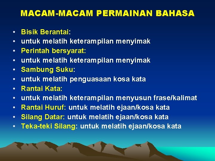 MACAM-MACAM PERMAINAN BAHASA • • • Bisik Berantai: untuk melatih keterampilan menyimak Perintah bersyarat: