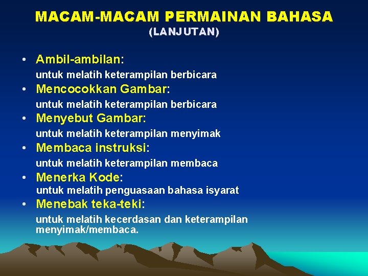 MACAM-MACAM PERMAINAN BAHASA (LANJUTAN) • Ambil-ambilan: untuk melatih keterampilan berbicara • Mencocokkan Gambar: untuk