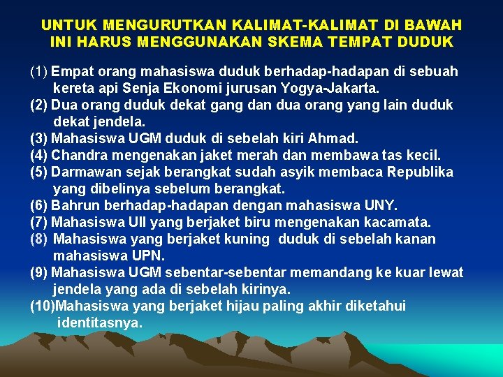 UNTUK MENGURUTKAN KALIMAT-KALIMAT DI BAWAH INI HARUS MENGGUNAKAN SKEMA TEMPAT DUDUK (1) Empat orang