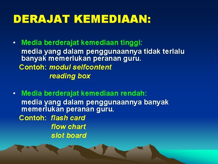 DERAJAT KEMEDIAAN: • Media berderajat kemediaan tinggi: media yang dalam penggunaannya tidak terlalu banyak