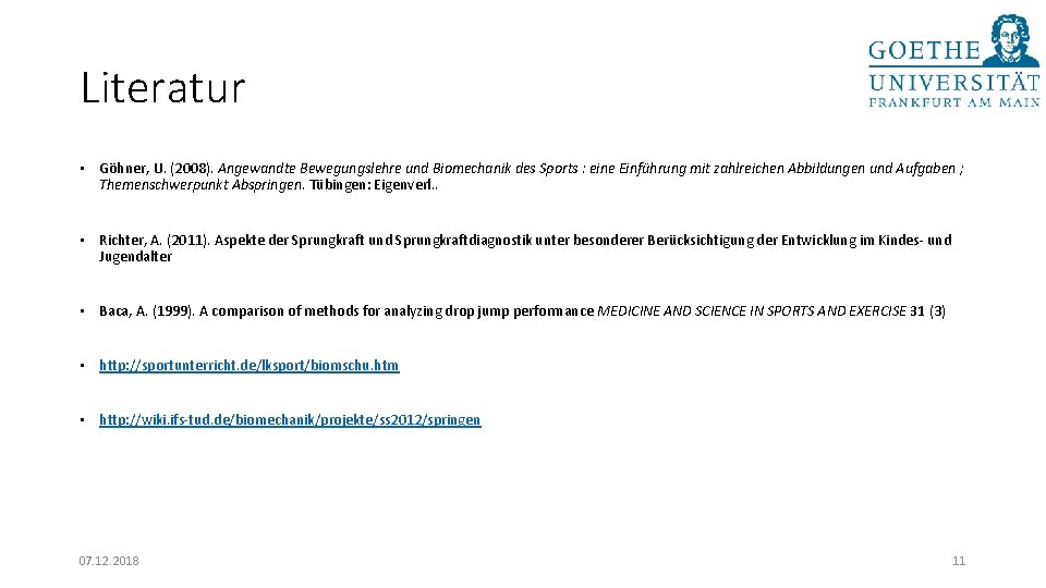 Literatur • Göhner, U. (2008). Angewandte Bewegungslehre und Biomechanik des Sports : eine Einführung