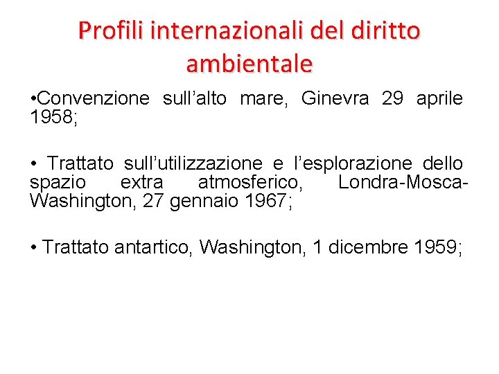 Profili internazionali del diritto ambientale • Convenzione sull’alto mare, Ginevra 29 aprile 1958; •