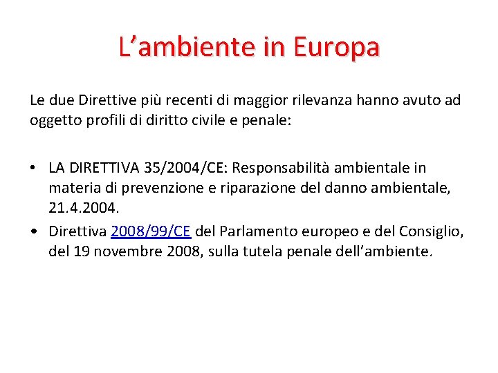 L’ambiente in Europa Le due Direttive più recenti di maggior rilevanza hanno avuto ad