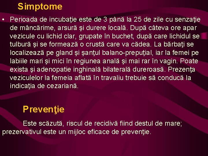 Simptome • Perioada de incubaţie este de 3 până la 25 de zile cu