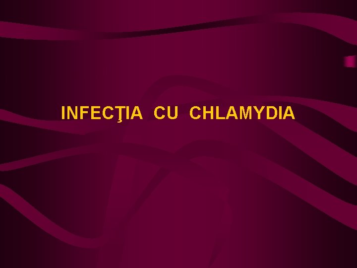 INFECŢIA CU CHLAMYDIA 