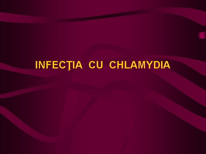 INFECŢIA CU CHLAMYDIA 