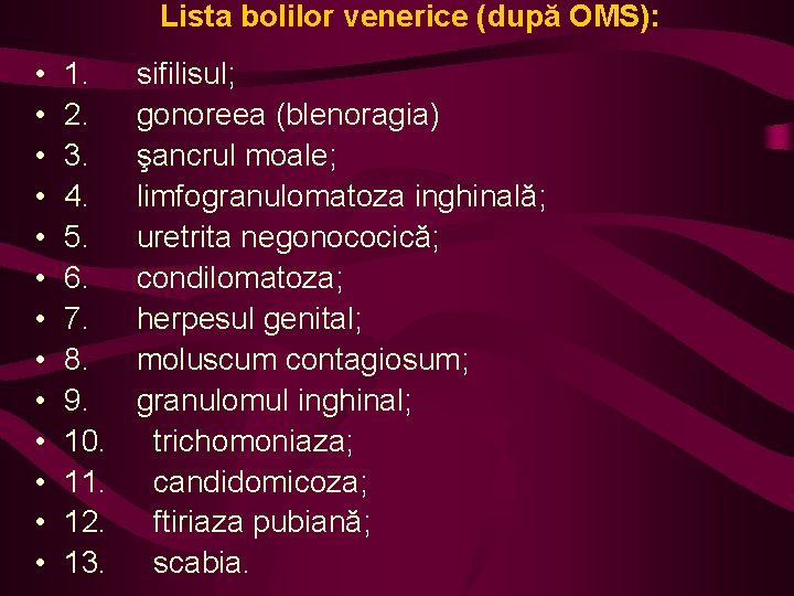 Lista bolilor venerice (după OMS): • • • • 1. sifilisul; 2. gonoreea (blenoragia)