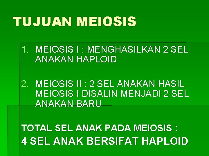 TUJUAN MEIOSIS 1. MEIOSIS I : MENGHASILKAN 2 SEL ANAKAN HAPLOID 2. MEIOSIS II