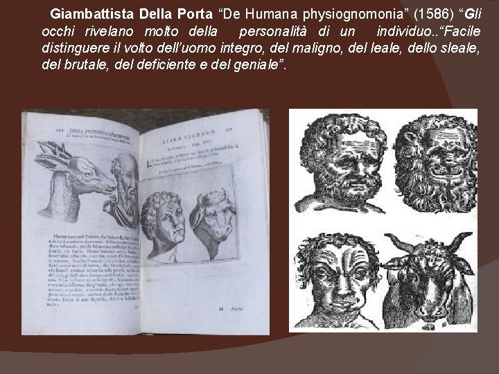  Giambattista Della Porta “De Humana physiognomonia” (1586) “Gli occhi rivelano molto della personalità