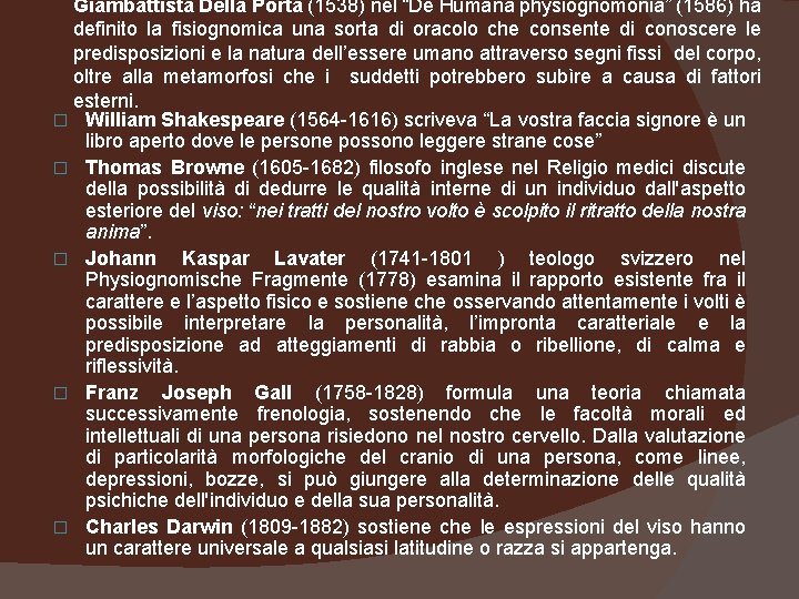 Giambattista Della Porta (1538) nel “De Humana physiognomonia” (1586) ha definito la fisiognomica una