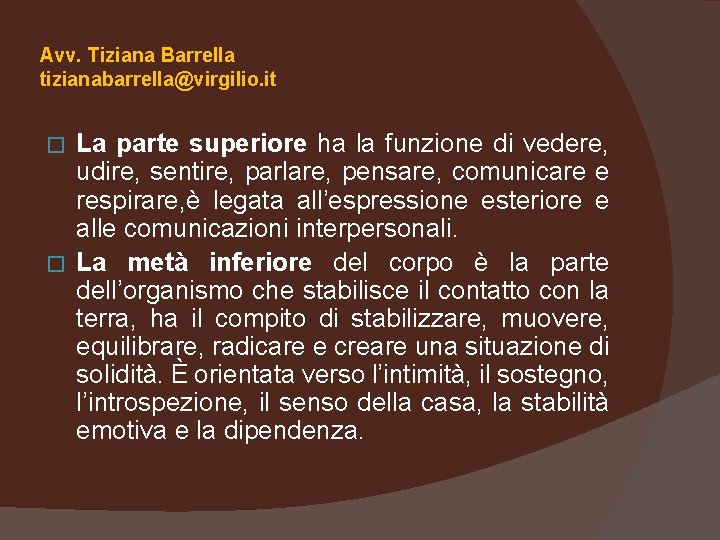 Avv. Tiziana Barrella tizianabarrella@virgilio. it La parte superiore ha la funzione di vedere, udire,