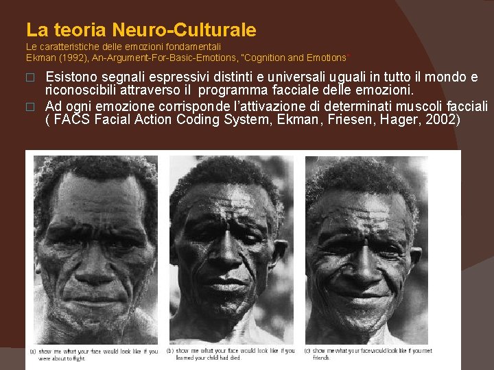 La teoria Neuro-Culturale Le caratteristiche delle emozioni fondamentali Ekman (1992), An-Argument-For-Basic-Emotions, “Cognition and Emotions”