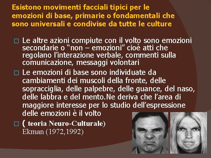 Esistono movimenti facciali tipici per le emozioni di base, primarie o fondamentali che sono