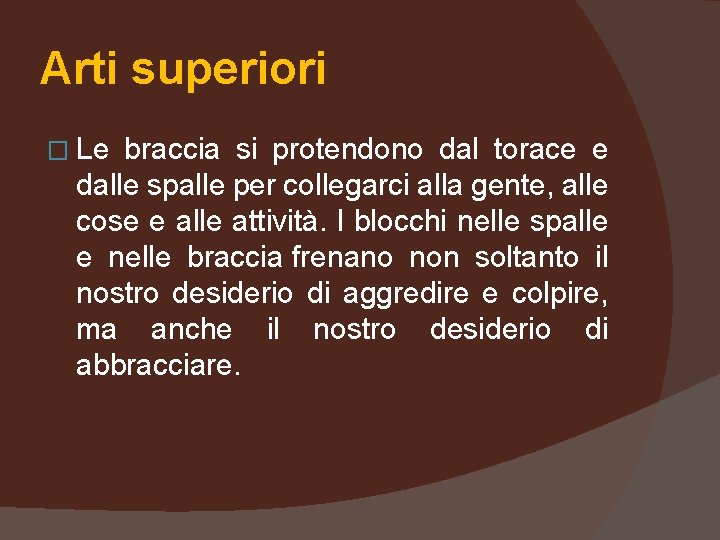 Arti superiori � Le braccia si protendono dal torace e dalle spalle per collegarci