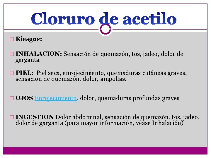 � Riesgos: � INHALACION: Sensación de quemazón, tos, jadeo, dolor de garganta. � PIEL: