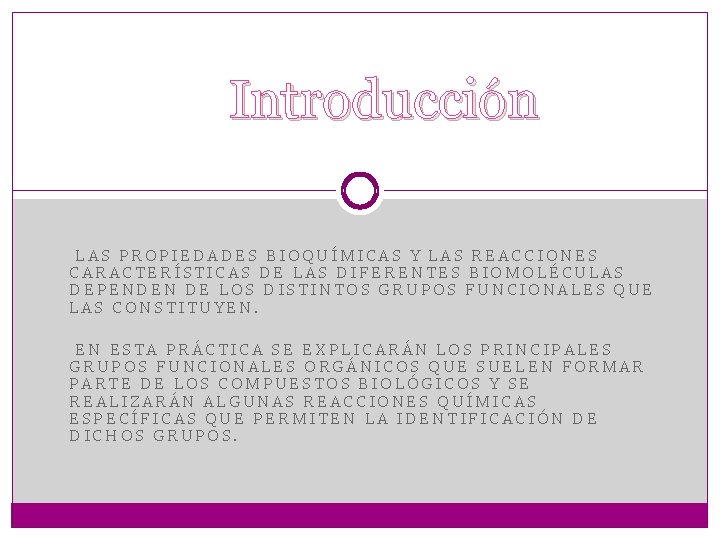 Introducción LAS PROPIEDADES BIOQUÍMICAS Y LAS REACCIONES CARACTERÍSTICAS DE LAS DIFERENTES BIOMOLÉCULAS DEPENDEN DE