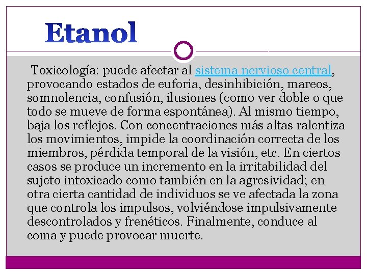  Toxicología: puede afectar al sistema nervioso central, provocando estados de euforia, desinhibición, mareos,