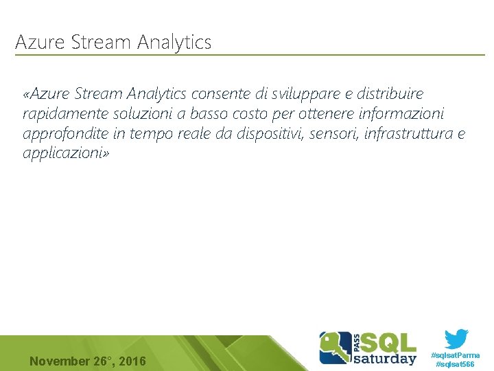 Azure Stream Analytics «Azure Stream Analytics consente di sviluppare e distribuire rapidamente soluzioni a