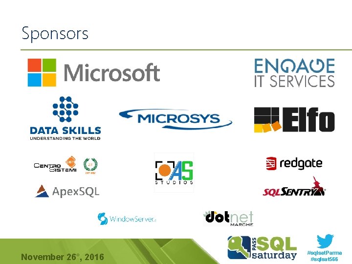 Sponsors November 26°, 2016 #sqlsat. Parma #sqlsat 566 Sponsors November 26°, 2016 #sqlsat. Parma #sqlsat 566
