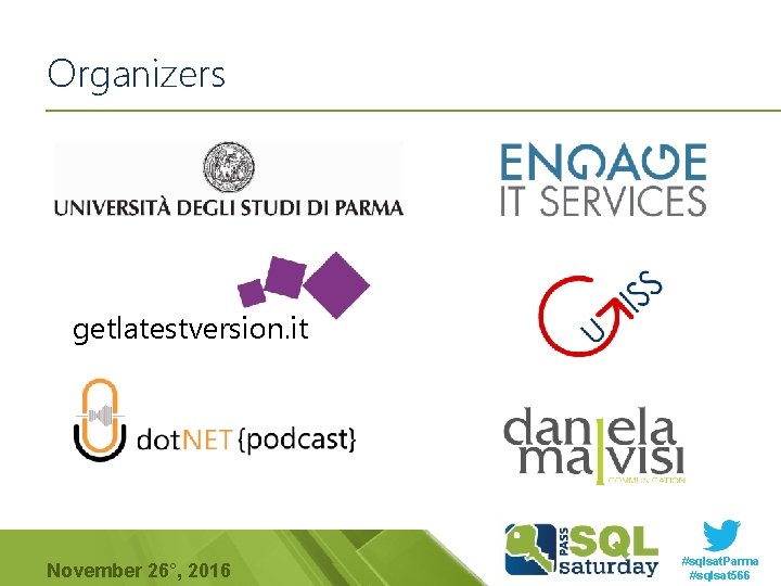 Organizers getlatestversion. it November 26°, 2016 #sqlsat. Parma #sqlsat 566 Organizers getlatestversion. it November 26°, 2016 #sqlsat. Parma #sqlsat 566