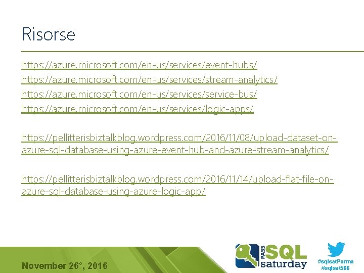 Risorse https: //azure. microsoft. com/en-us/services/event-hubs/ https: //azure. microsoft. com/en-us/services/stream-analytics/ https: //azure. microsoft. com/en-us/service-bus/ https: