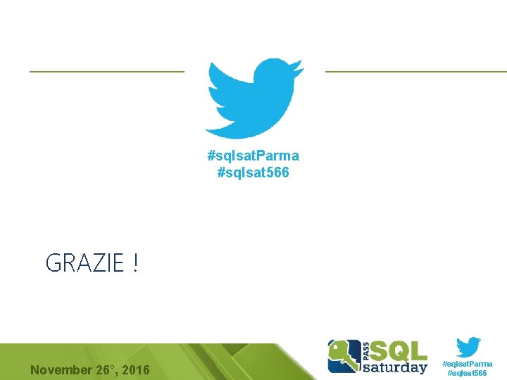 #sqlsat. Parma #sqlsat 566 GRAZIE ! November 26°, 2016 #sqlsat. Parma #sqlsat 566 