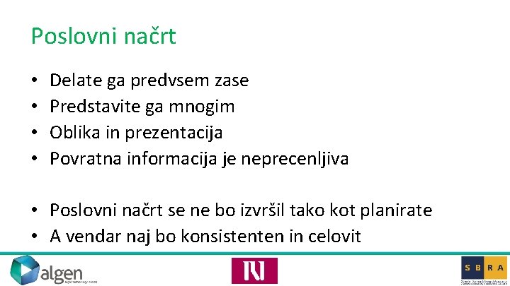 Poslovni načrt • • Delate ga predvsem zase Predstavite ga mnogim Oblika in prezentacija