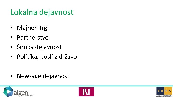 Lokalna dejavnost • • Majhen trg Partnerstvo Široka dejavnost Politika, posli z državo •