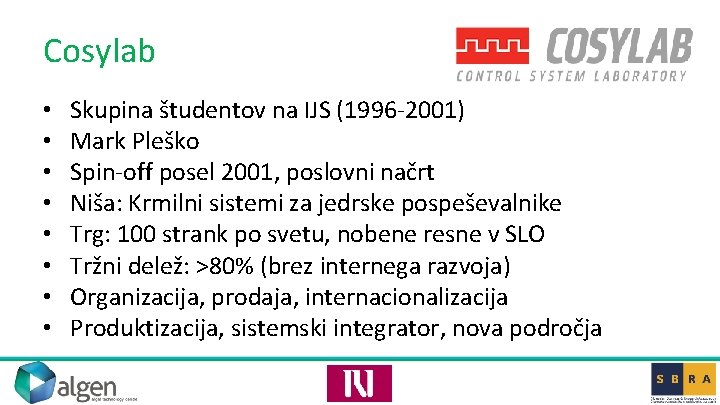 Cosylab • • Skupina študentov na IJS (1996 -2001) Mark Pleško Spin-off posel 2001,