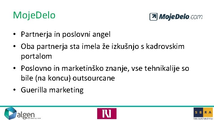 Moje. Delo • Partnerja in poslovni angel • Oba partnerja sta imela že izkušnjo