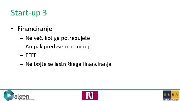 Start-up 3 • Financiranje – – Ne več, kot ga potrebujete Ampak predvsem ne