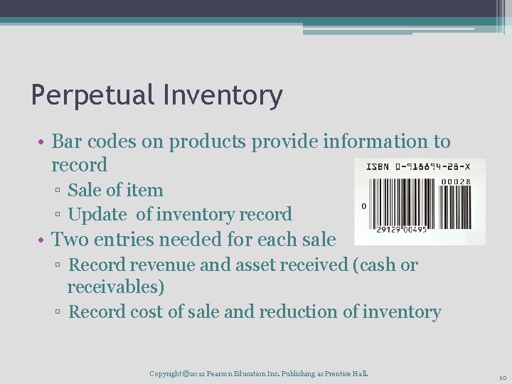 Perpetual Inventory • Bar codes on products provide information to record ▫ Sale of