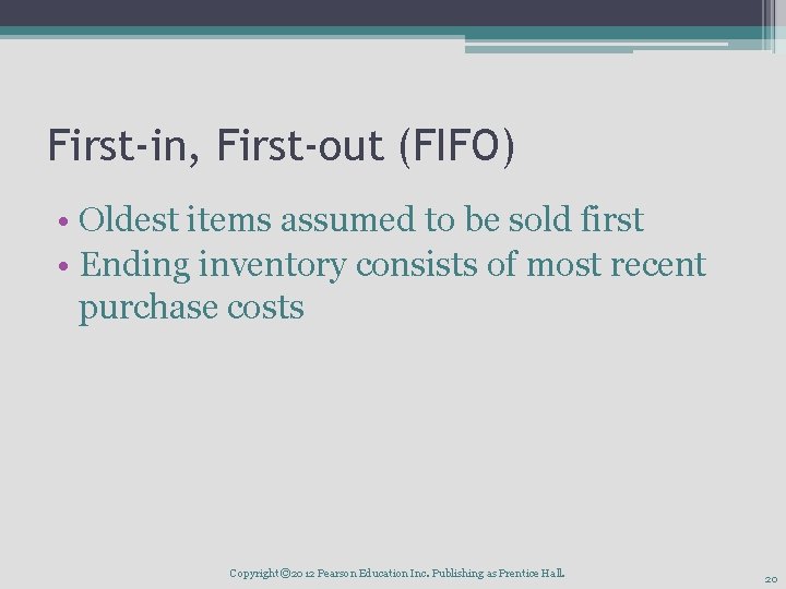 First-in, First-out (FIFO) • Oldest items assumed to be sold first • Ending inventory