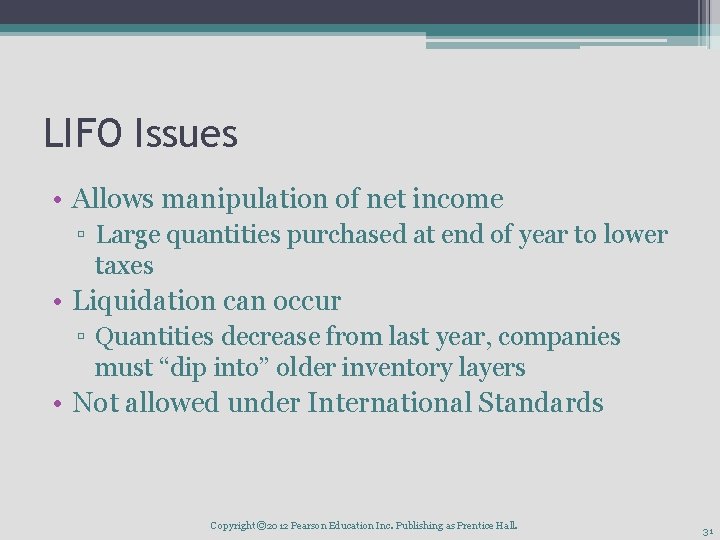 LIFO Issues • Allows manipulation of net income ▫ Large quantities purchased at end