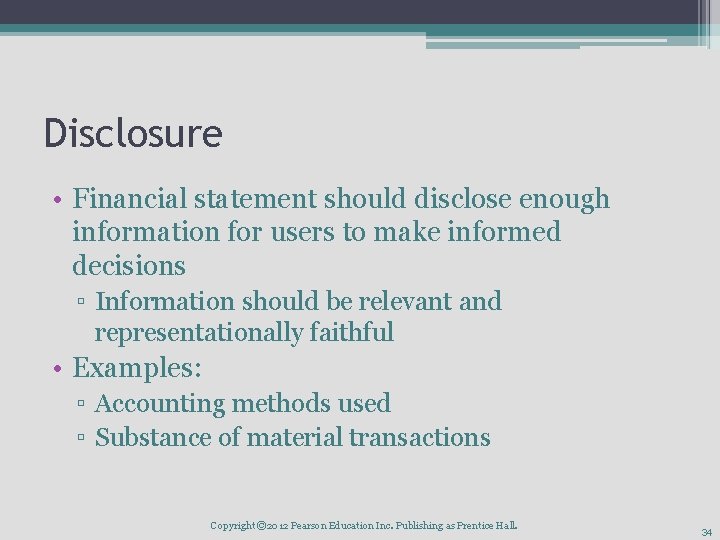 Disclosure • Financial statement should disclose enough information for users to make informed decisions