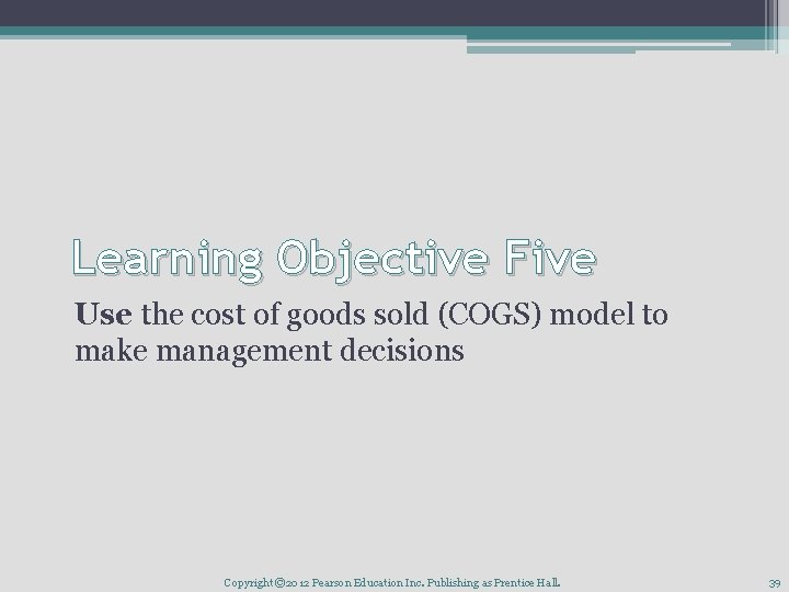 Learning Objective Five Use the cost of goods sold (COGS) model to make management