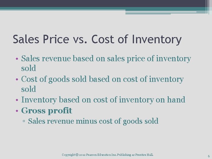 Sales Price vs. Cost of Inventory • Sales revenue based on sales price of