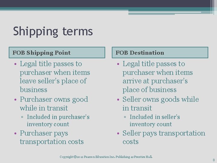 Shipping terms FOB Shipping Point FOB Destination • Legal title passes to purchaser when