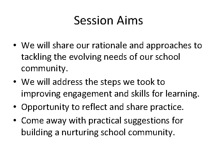 Session Aims • We will share our rationale and approaches to tackling the evolving