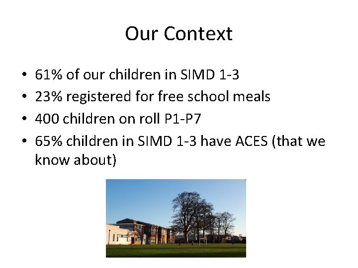 Our Context • • 61% of our children in SIMD 1 -3 23% registered