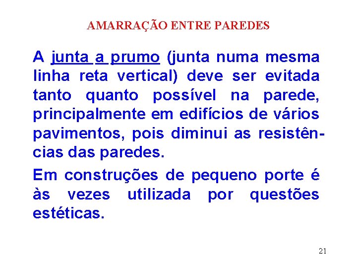 AMARRAÇÃO ENTRE PAREDES A junta a prumo (junta numa mesma linha reta vertical) deve