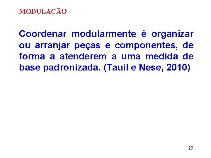 MODULAÇÃO Coordenar modularmente é organizar ou arranjar peças e componentes, de forma a atenderem