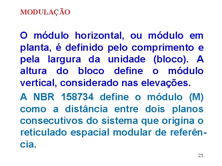 MODULAÇÃO O módulo horizontal, ou módulo em planta, é definido pelo comprimento e pela