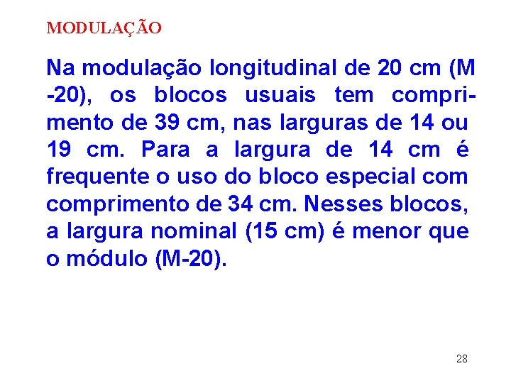 MODULAÇÃO Na modulação longitudinal de 20 cm (M -20), os blocos usuais tem comprimento