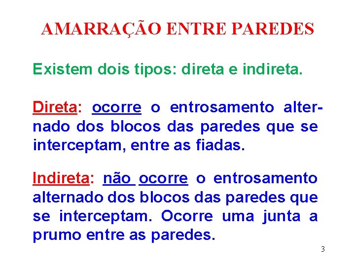 AMARRAÇÃO ENTRE PAREDES Existem dois tipos: direta e indireta. Direta: ocorre o entrosamento alternado