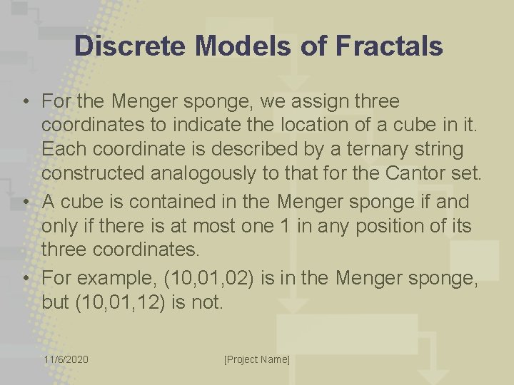 Discrete Models of Fractals • For the Menger sponge, we assign three coordinates to