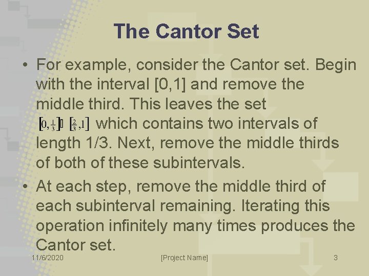 The Cantor Set • For example, consider the Cantor set. Begin with the interval